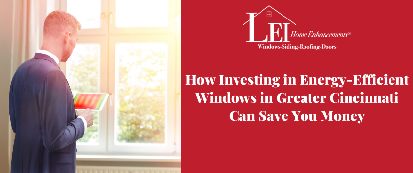 How Investing in Energy-Efficient Windows in Greater Cincinnati Can Save You Money